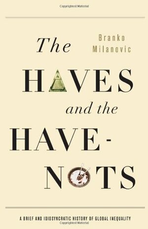 The Haves and the Have-Nots: A Brief and Idiosyncratic History of Global Inequality by Branko Milanović