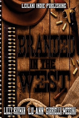 Branded in the West by Lilly Rayman, Gabriella Messina, Lu Ann