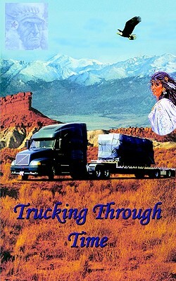 Trucking Through Time by Charles E. Harris