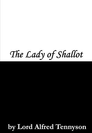 The Lady Of Shalott by Alfred Tennyson