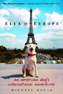 Ella in Europe: An American Dog's International Adventures by Michael Konik
