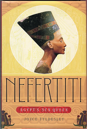 Nefertiti: Egypt's Sun Queen by Joyce Tyldesley