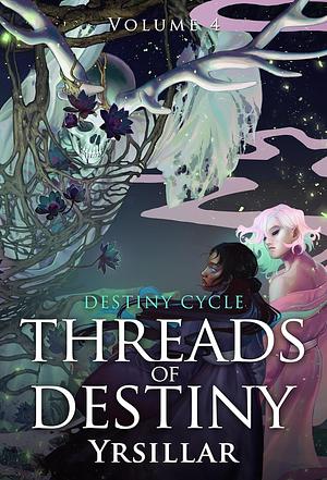 Threads of Destiny, Volume 4 by Yrsillar