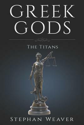 Greek Titans: Titans of Greek Mythology by Stephan Weaver