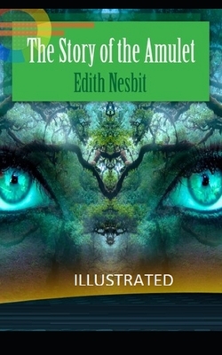 The Story of the Amulet Illustrated by E. Nesbit