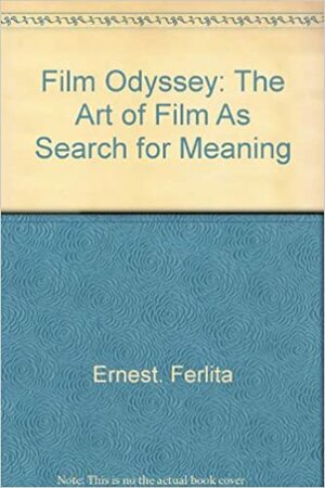 Film Odyssey: The Art of Film as Search for Meaning by Ernest Ferlita