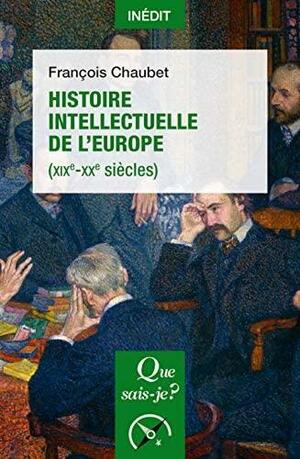 Histoire intellectuelle de l'Europe: XIXe-XXe siècles by François Chaubet