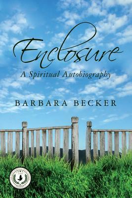 Enclosure: A Spiritual Autobiography by Barbara Becker