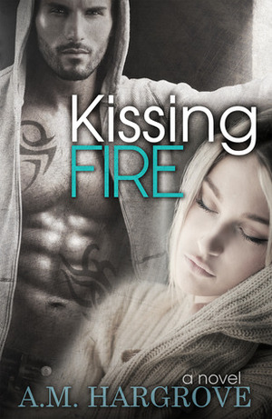 Kissing Fire by A.M. Hargrove
