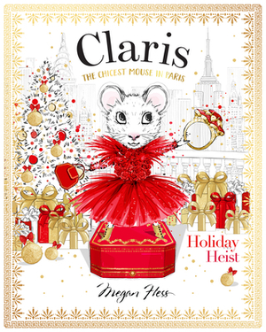 Claris: Holiday Heist: The Chicest Mouse in Paris by Megan Hess