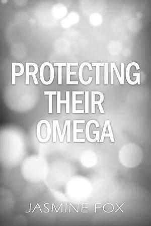 Protecting Their Omega by Jasmine Fox