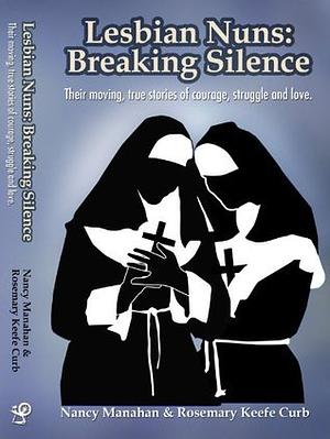 Lesbian Nuns: Breaking Silence by Rosemary Curb, Nancy Manahan