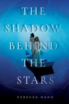 The Shadow Behind the Stars by Rebecca Hahn