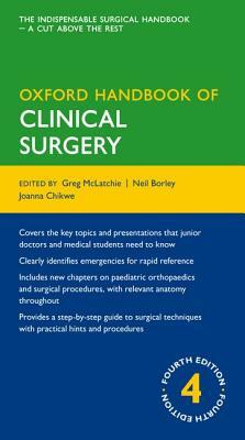 Oxford Handbook of Clinical Surgery by Greg McLatchie, Neil Borley, Joanna Chikwe
