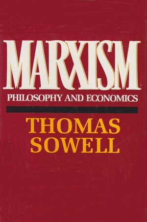 Marxism: Philosophy and Economics by Thomas Sowell