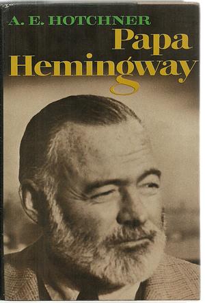 Papa Hemingway by A.E. Hotchner