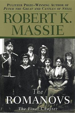 The Romanovs: The Final Chapter by Robert K. Massie