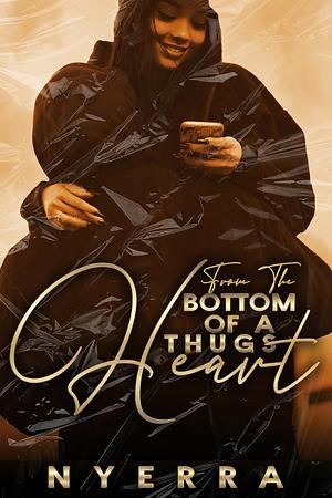 From The Bottom Of A Thug's Heart by Nyerra