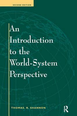 An Introduction to the World-System Perspective: Second Edition by Thomas R. Shannon