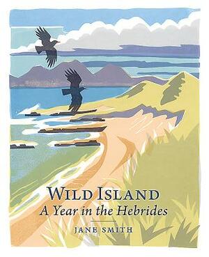Wild Island: A Year in the Hebrides by Jane Smith