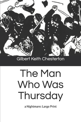 The Man Who Was Thursday: a Nightmare: Large Print by G. K. Chesterton