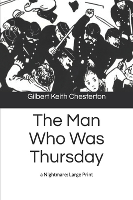 The Man Who Was Thursday: a Nightmare: Large Print by G.K. Chesterton