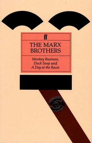 The Marx Brothers: Monkey Business / Duck Soup / A Day at the Races by S.J. Perelman, Robert Pirosh, George Oppenheimer, Harry Ruby, Bert Kalmar, Will B. Johnstone, George Seaton