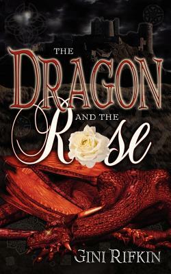 The Dragon and the Rose by Gini Rifkin