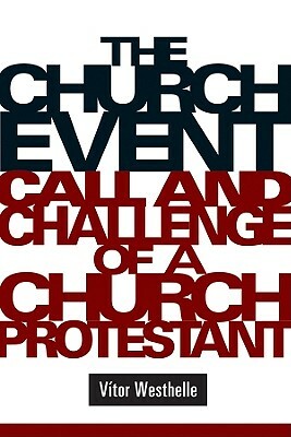 The Church Event: Call and Challenge of a Church Protestant by Vitor Westhelle