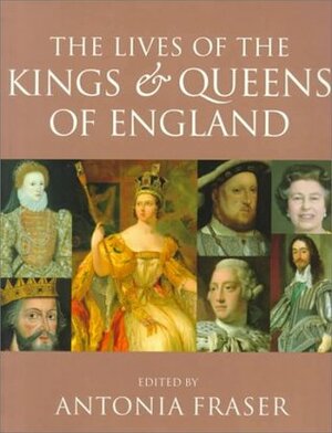 The Lives of the Kings and Queens of England, Revised and Updated by Antonia Fraser