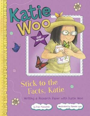 Stick to the Facts, Katie: Writing a Research Paper with Katie Woo by Fran Manushkin