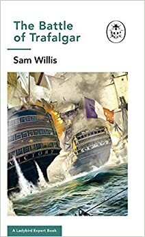 Battle of Trafalgar: A Ladybird Expert Book by Sam Willis