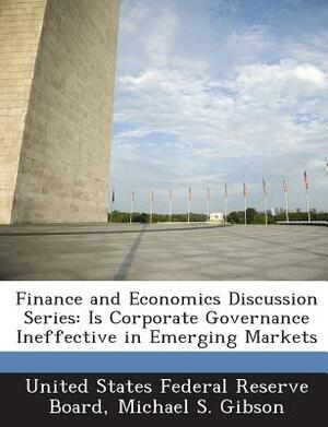 Finance and Economics Discussion Series: Is Corporate Governance Ineffective in Emerging Markets by Michael S. Gibson