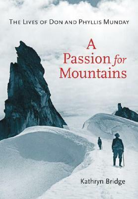 A Passion for Mountains: The Lives of Don and Phyllis Munday by Kathryn Bridge