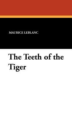 The Teeth of the Tiger by Maurice Leblanc