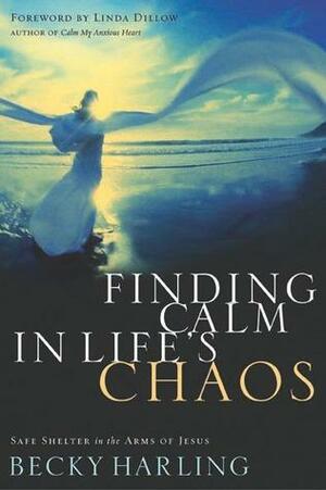 Finding Calm in Life's Chaos: Safe Shelter in the Arms of Jesus by Eugene H. Peterson, Becky Harling