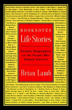 Booknotes Life Stories: Notable Biographers on the People Who Shaped America by Brian Lamb