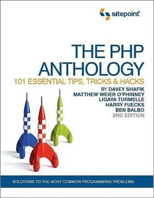 The PHP Anthology by Ligaya Turmelle, Harry Fuecks, Davey Shafik, Matthew Weler O'Phinney, Ben Balbo