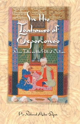 In the Teahouse of Experience: Nine Talks on the Path of Sufism by Netanel Miles-Yépez