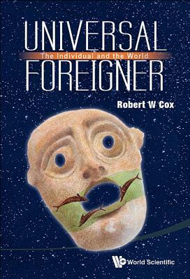 Universal Foreigner: The Individual and the World by Robert W. Cox
