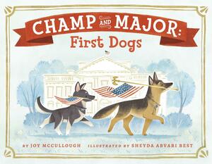 Champ and Major: First Dogs by Joy McCullough