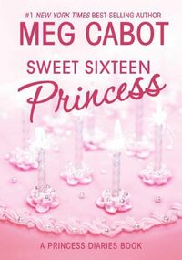 Sweet Sixteen Princess by Meg Cabot