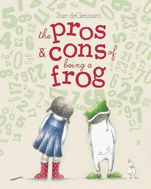 The Pros & Cons of Being a Frog by Sue Degennaro
