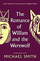 The Romance of William and the Werewolf by Michael Smith