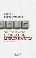 Cuando éramos honrados mercenarios: artículos 2005 a 2009 by Arturo Pérez-Reverte