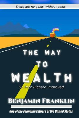 The Way to Wealth: Or, Poor Richard Improved by Benjamin Franklin