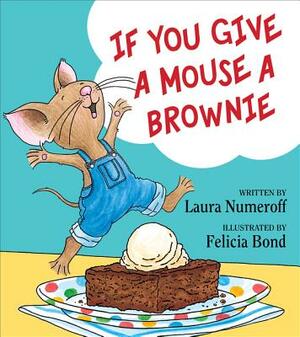 If You Give a Mouse a Brownie by Laura Joffe Numeroff