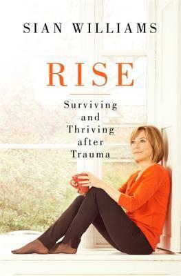 Rise: Surviving and Thriving After Trauma by Sian Williams