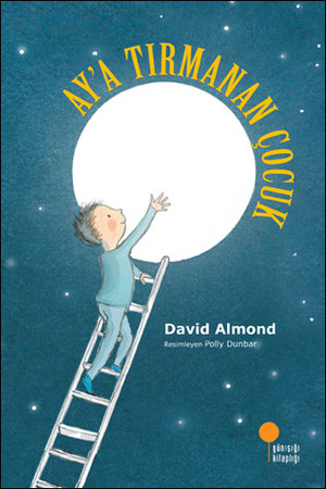 Ay a Tırmanan Çocuk by Mine Kazmaoğlu, David Almond, Polly Dunbar