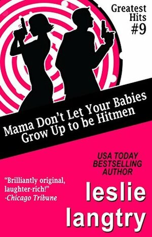 Mama Don't Let Your Babies Grow Up to Be Hitmen by Leslie Langtry